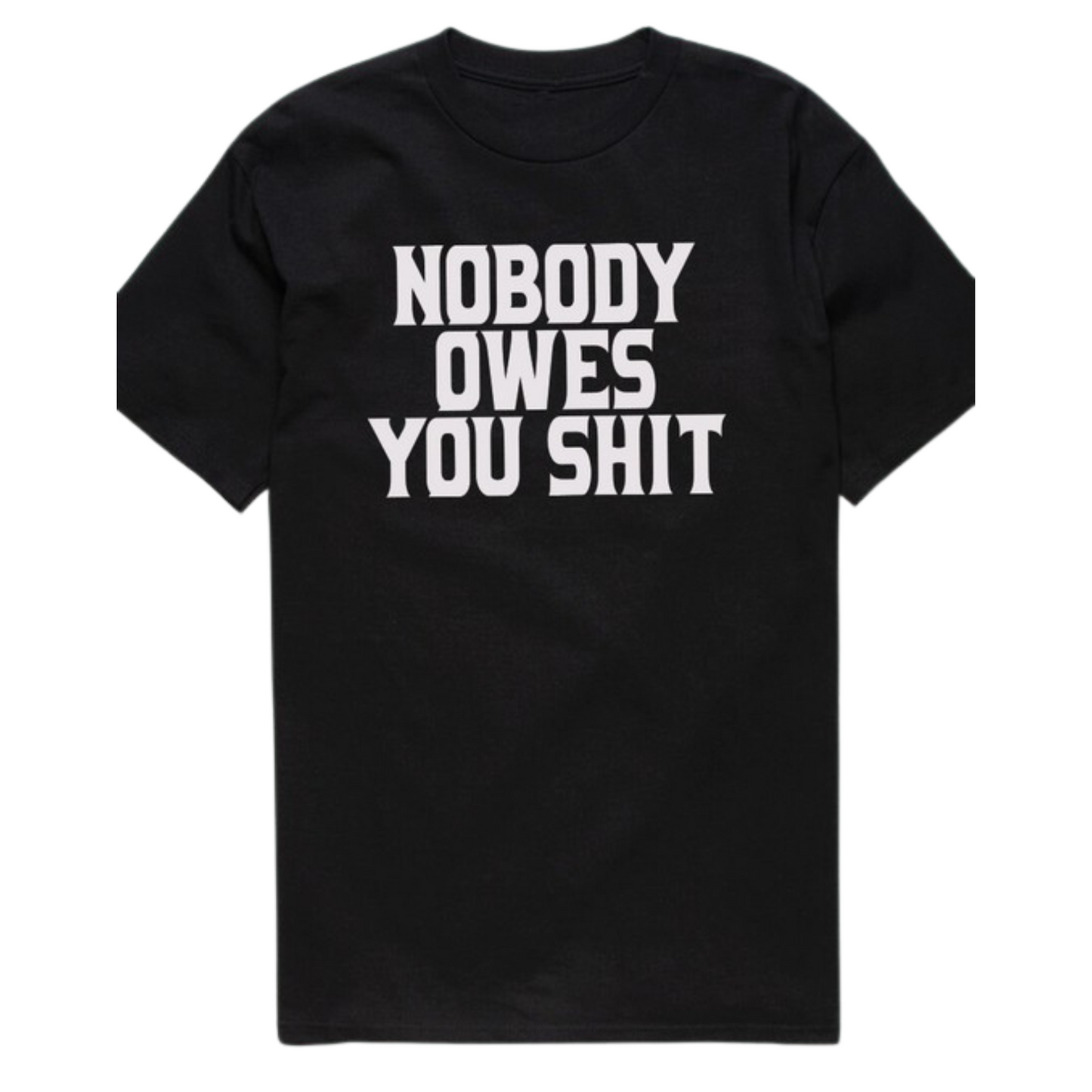 "Nobody Owes You Shit" Graphic Tee Black (S-XL)